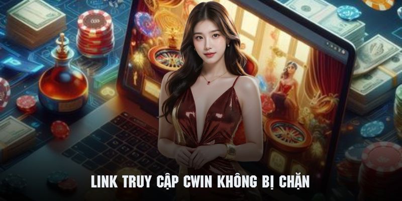 Cập nhật ngay đường link truy cập Cwin chính thức không bị chặn